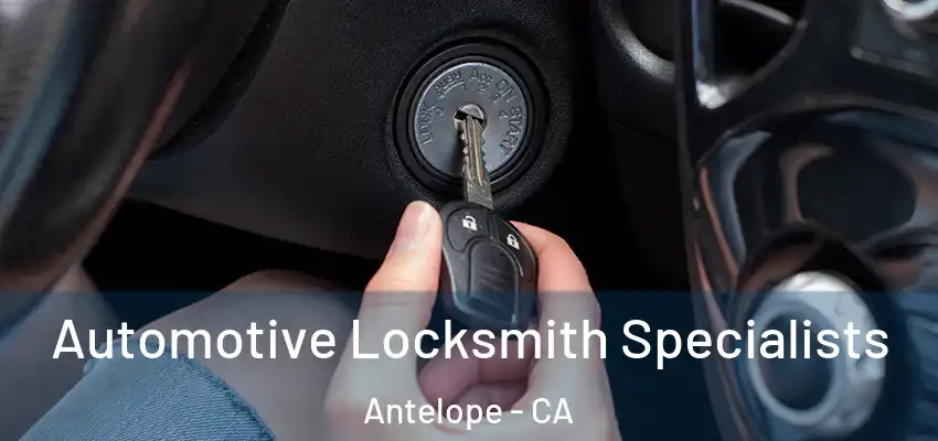  Automotive Locksmith Specialists Antelope - CA