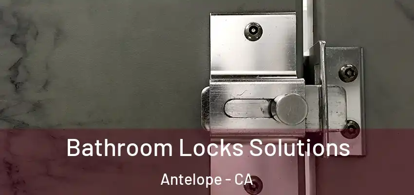  Bathroom Locks Solutions Antelope - CA