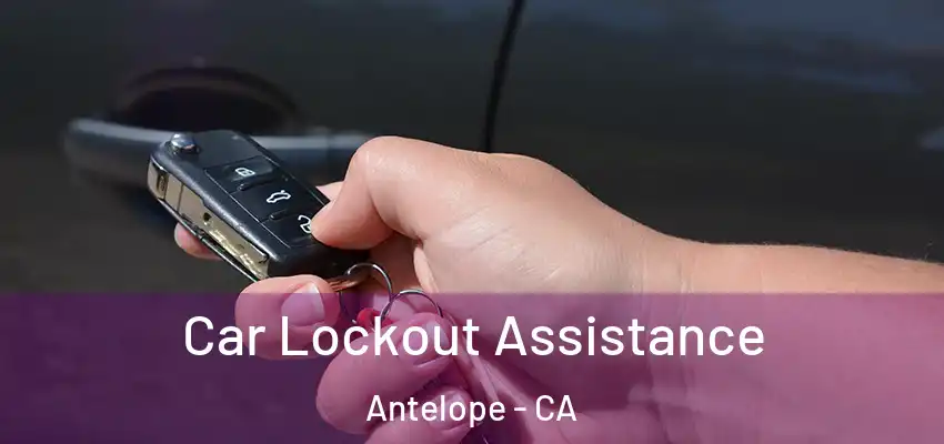  Car Lockout Assistance Antelope - CA