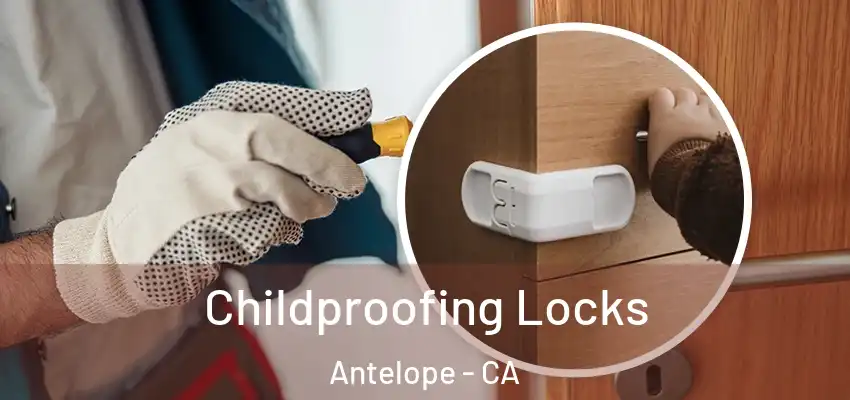 Childproofing Locks Antelope - CA