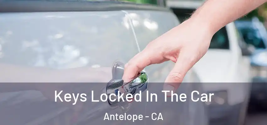  Keys Locked In The Car Antelope - CA