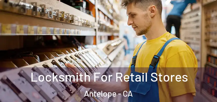 Locksmith For Retail Stores Antelope - CA