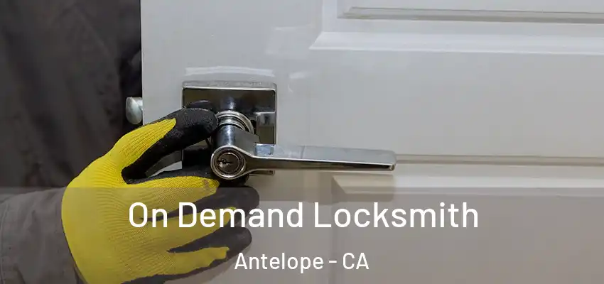  On Demand Locksmith Antelope - CA