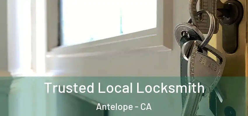 Trusted Local Locksmith Antelope - CA